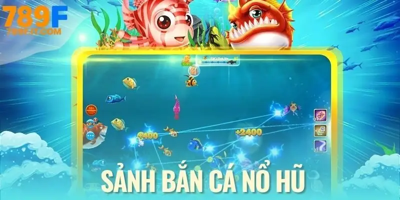 Chơi bắn cá, nổ hũ cực thú vị và uy tín